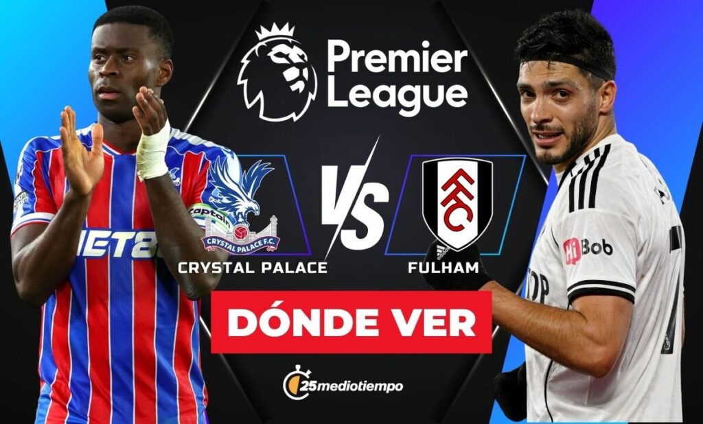 Horario y Dónde Ver el Partido de Crystal Palace vs Fulham HOY en Premier League con Raúl Jiménez
