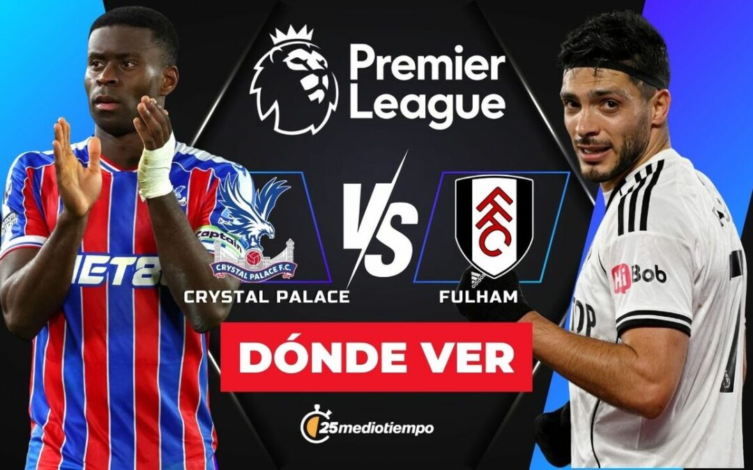 Horario y Dónde Ver el Partido de Crystal Palace vs Fulham HOY en Premier League con Raúl Jiménez
