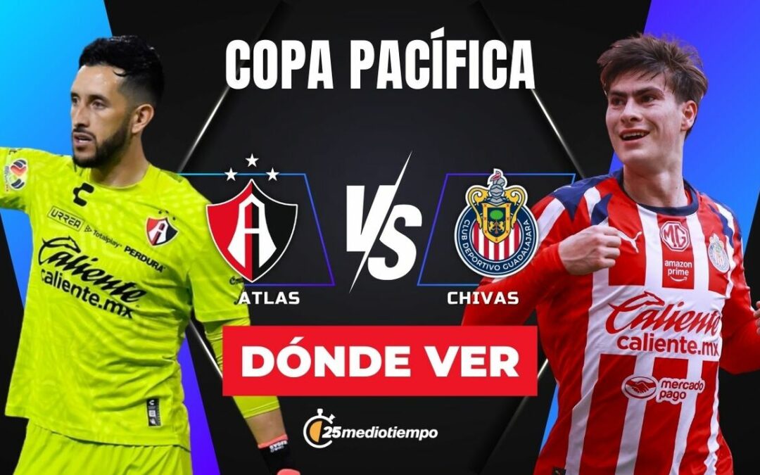 Clásico Tapatío: Atlas vs Chivas en la Copa Pacífica 2026 – ¡Descubre dónde verlo en vivo!