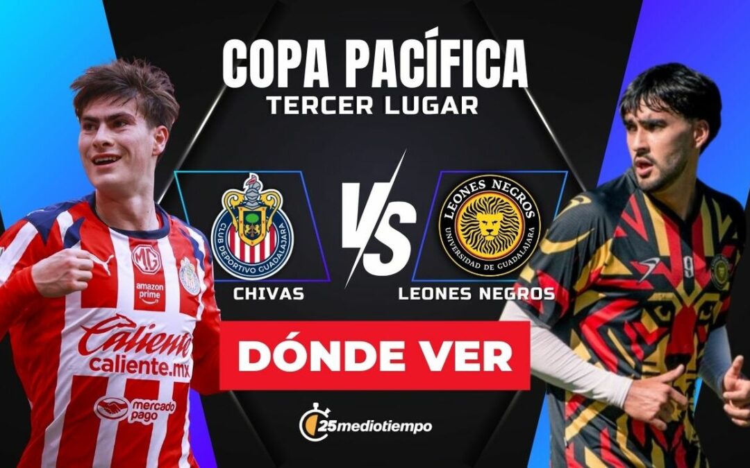 Chivas vs. Leones Negros: Sigue el Partido EN VIVO por el Tercer Lugar de la Copa Pacífica 2026