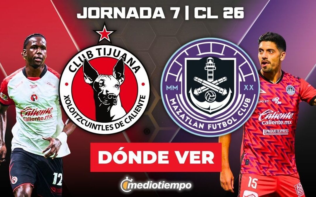 Descubre a qué hora juega Tijuana vs Mazatlán EN VIVO en el Clausura 2026