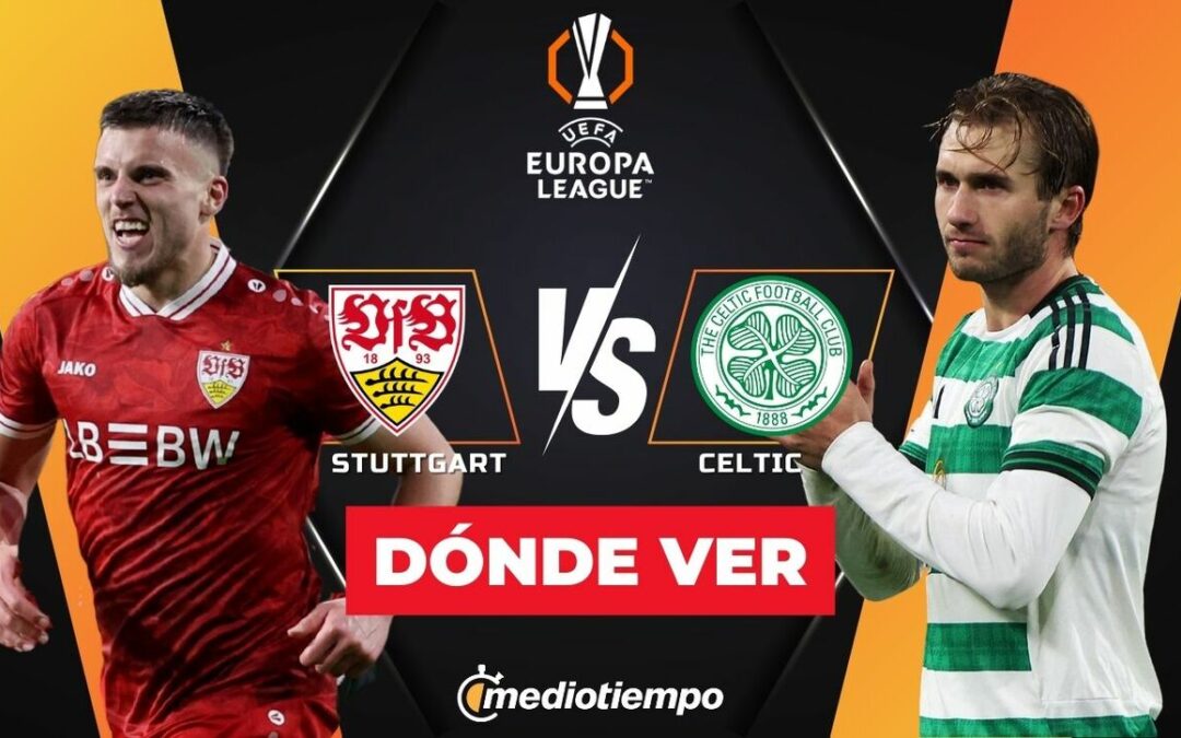 Stuttgart vs Celtic: Horario y Dónde Ver el Partido EN VIVO de la Europa League 2026