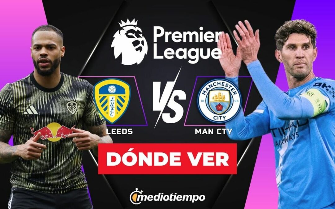 Descubre a qué hora y dónde ver EN VIVO el Manchester City vs. Leeds United en la Premier League 2026